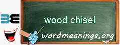 WordMeaning blackboard for wood chisel